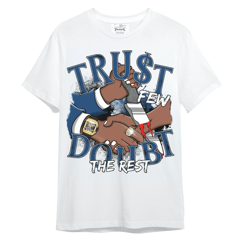 Shirt To Match High OG Midnight Navy 1s - Trust Few Doubt The Rest Graphic Unisex Shirt