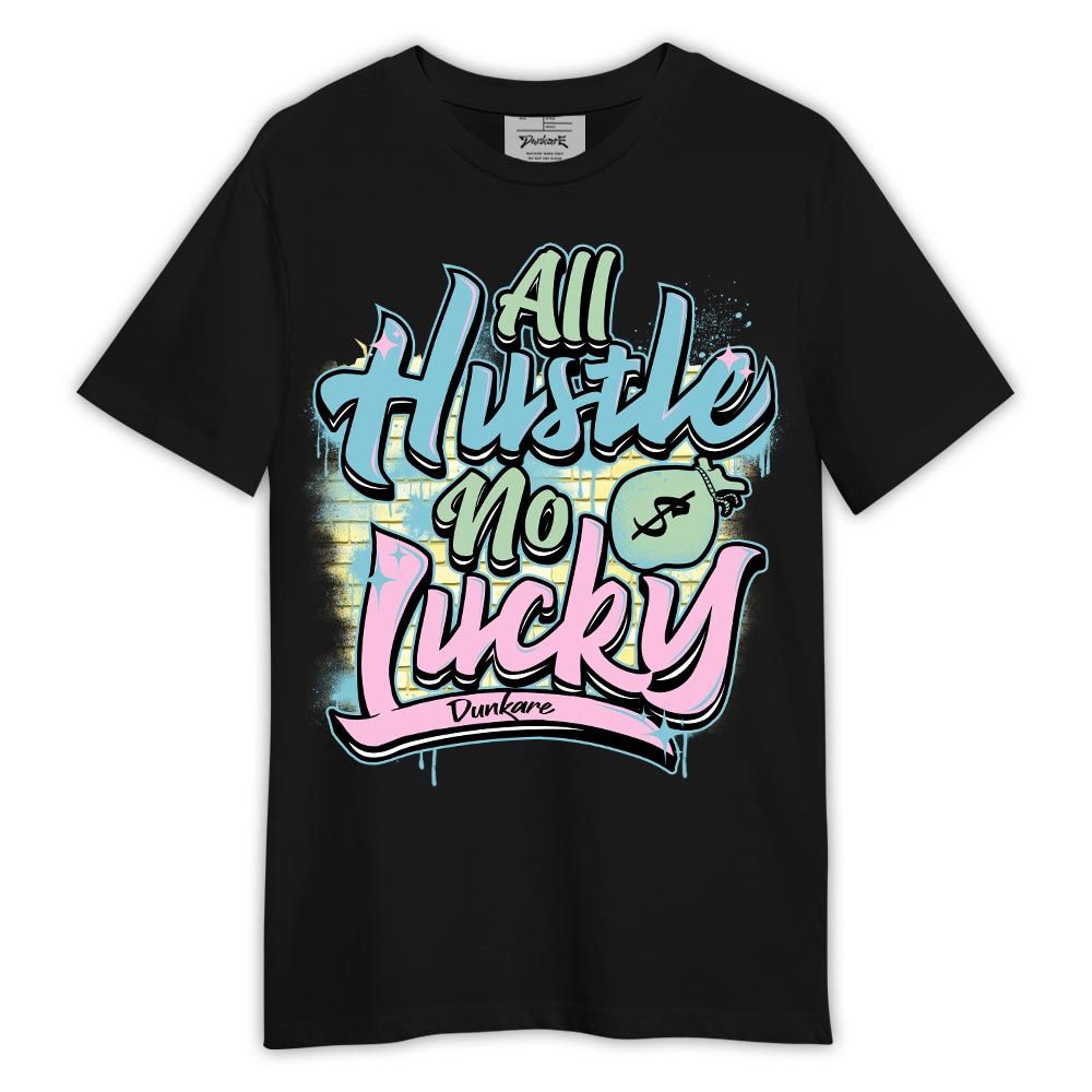 Shirt To Match SB Dunk Low Visty - Graphic All Hustles No Lucky Shirt Outfit
