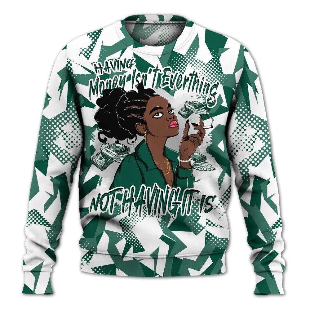 Sweatshirt To Match Oxidized Green 4s - Having Money Isn't Everthing Retro All Over Print