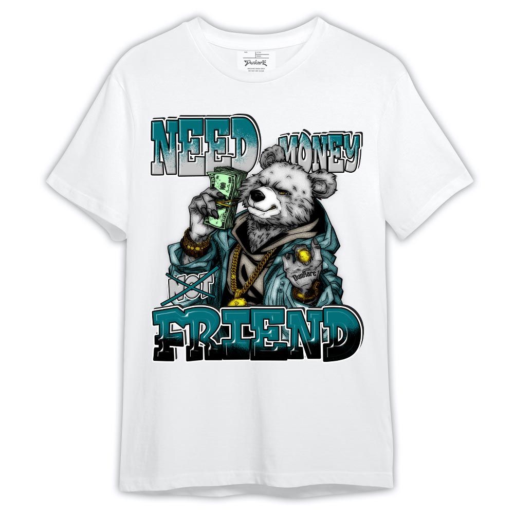 Shirt To Match Oxidized Green 4s - Bear Need Money Not Friend Shirt Outfit Oxidized Green 4s 1305 HDT