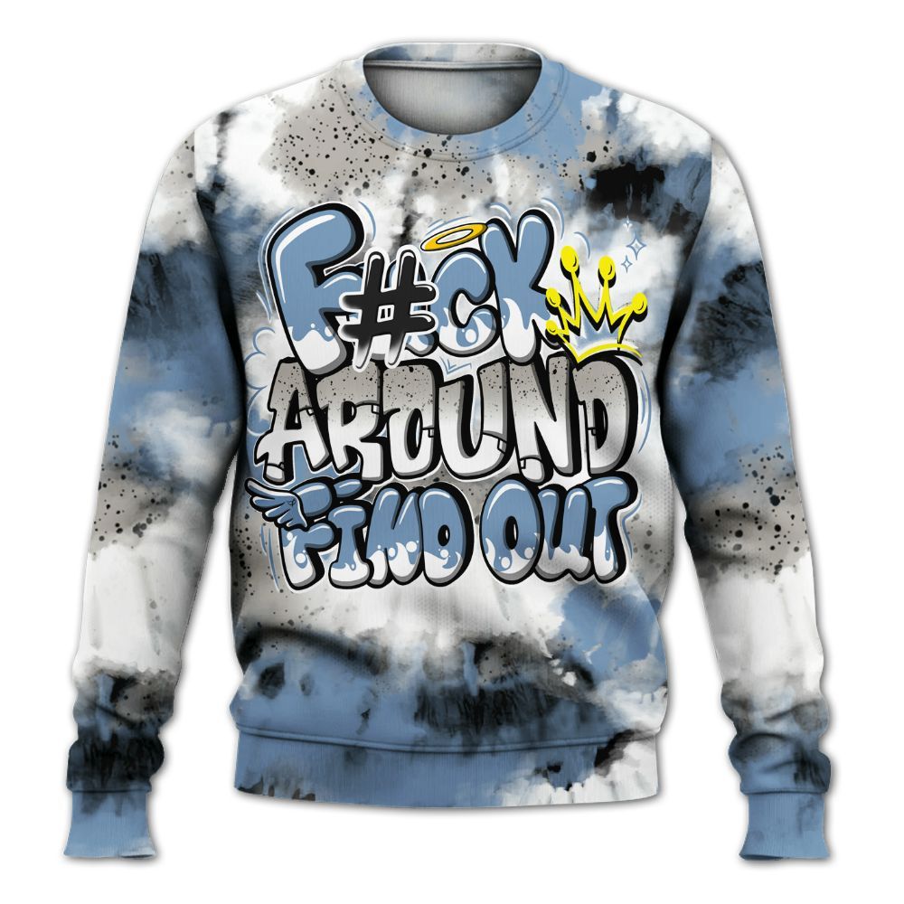 Sweatshirt To Match University Blue 4s - Tie Dye FK Around Find Out All Over Print