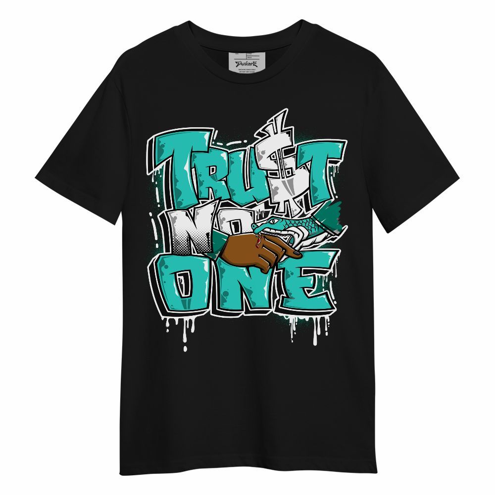 Shirt To Match Dunk Low Clear Jade - Trust No One Drip Streetwear Unisex Shirt