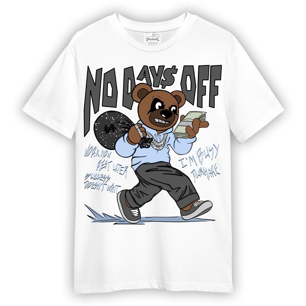 Shirt To Match Reverse Black White 6s T-- No Day Off Bear T-Shirt Unisex