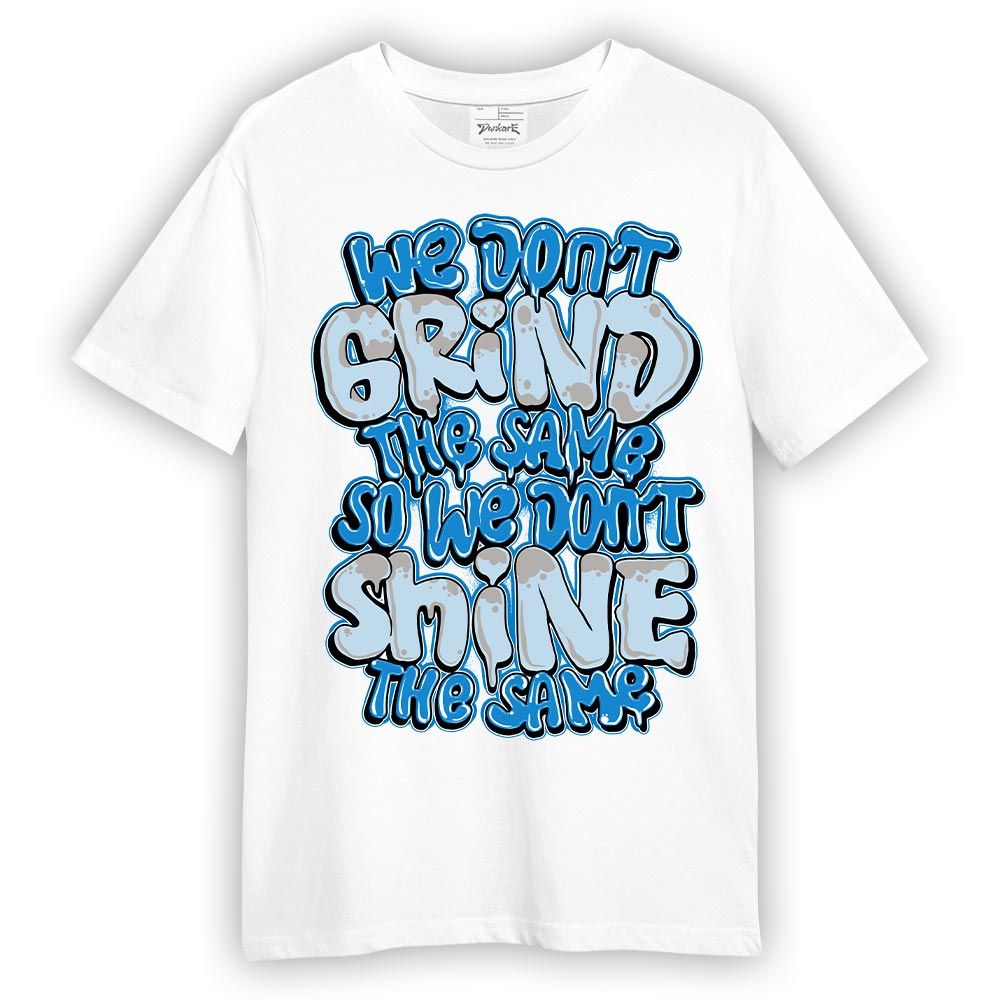 Shirt To Match Industrial Blue 4s T-- Grind Shining Graphic T-Shirt Unisex