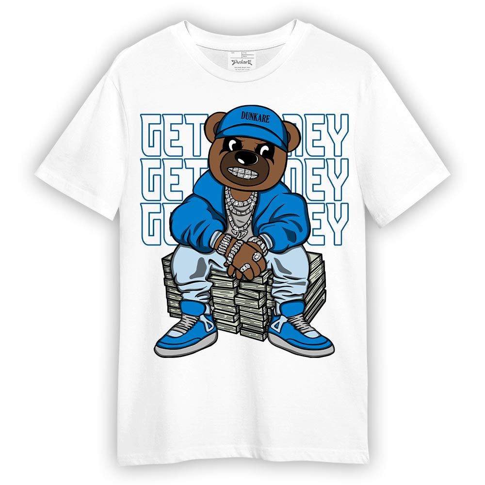 Shirt To Match Industrial Blue 4s T-- Get Money Bear T-Shirt Unisex