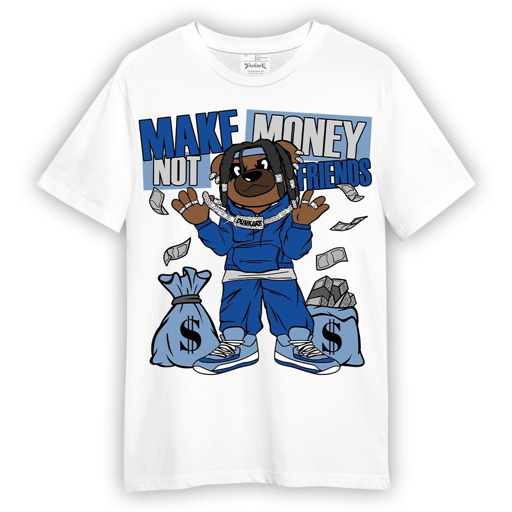 Shirt To Match Low Space Royal 11s T-- Moneys Not Friend Bear T-Shirt Unisex