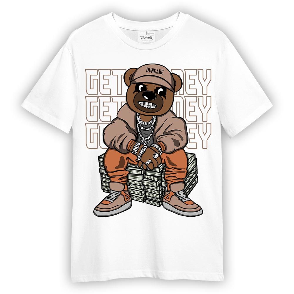 Shirt To Match OG Latte 1s T-- Get Money Bear T-Shirt Unisex