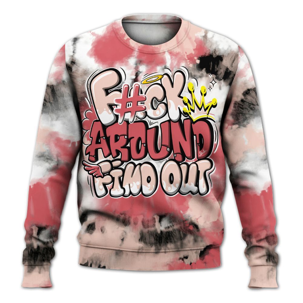 Sweatshirt To Match Washed Coral 2s Shirt, Tie Dye FK Around Find Out All Over Print