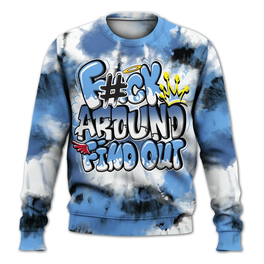 Sweatshirt To Match University Blue 6s - Tie Dye FK Around Find Out All Over Print