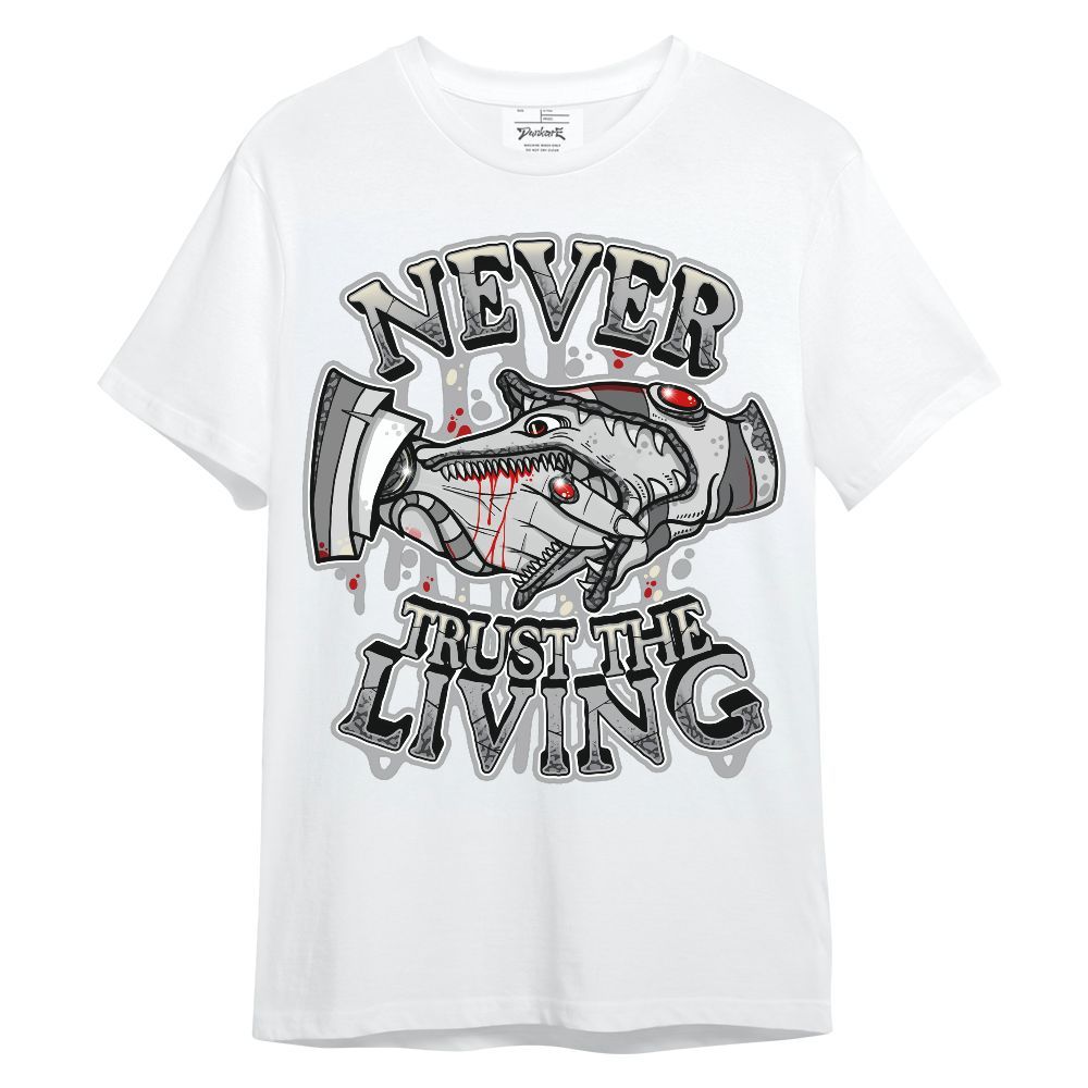 Shirt To Match Cement Grey 3s - Never Trusting Living Halloween Graphic Unisex Shirt
