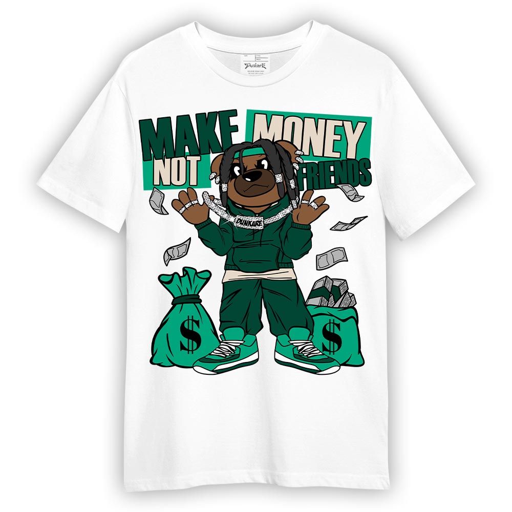 Shirt To Match Oxidized Green 4s T-- Moneys Not Friend Bear T-Shirt Unisex