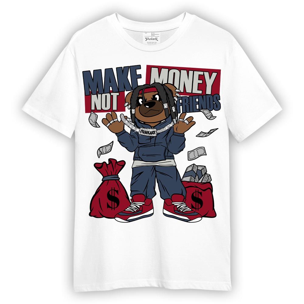 Shirt To Match Retro Olympic 6s T-- Moneys Not Friend Bear T-Shirt Unisex