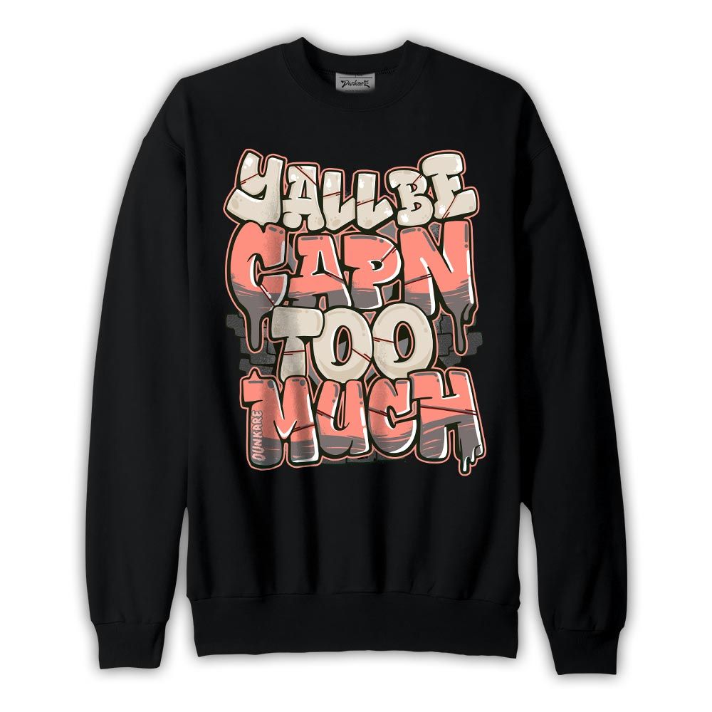 Sweatshirt To match Georgia Peach 3s Sweatshirt - Yall Be Capn Too Much Graphic Graphic