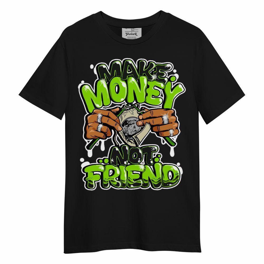 Shirt To Match Electric Green 6s - Make Money Not Friend Graphic Unisex Shirt