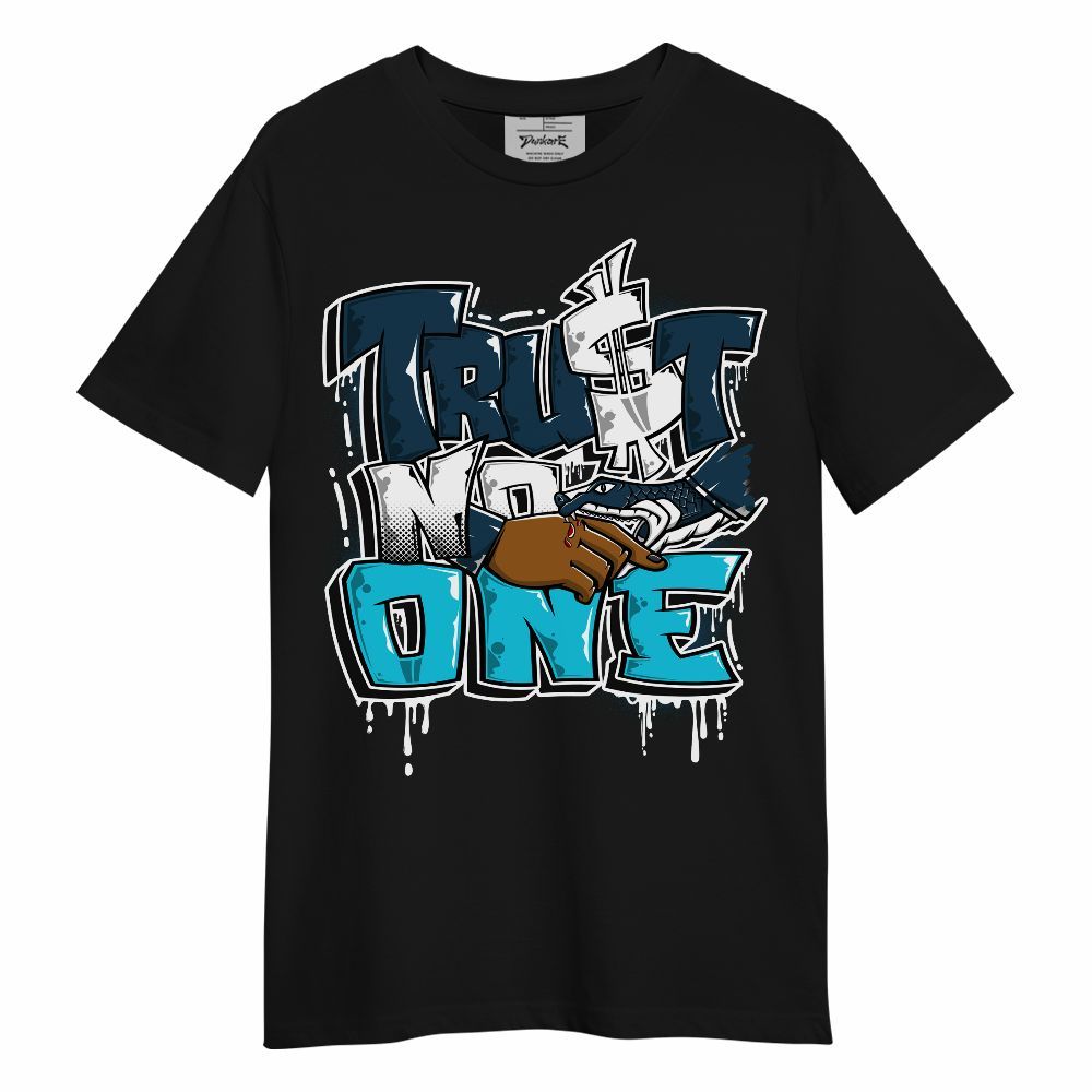 Shirt To Match Air Navy Baltic Blue - Trust No One Drip Streetwear Unisex Shirt