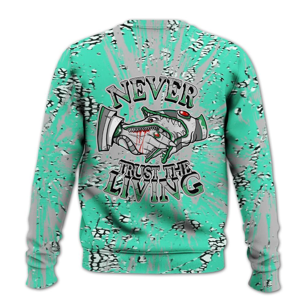 Sweatshirt To Match Black Green Glow 3s - Never Trusting Living Graphic Halloween All Over Print