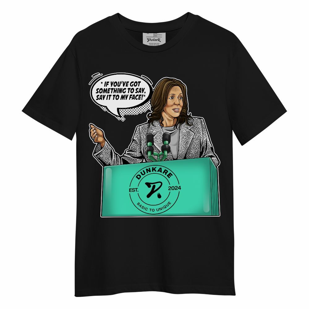 Shirt To Match Black Green Glow 3s - 'Say It To My Face' Unisex Shirt