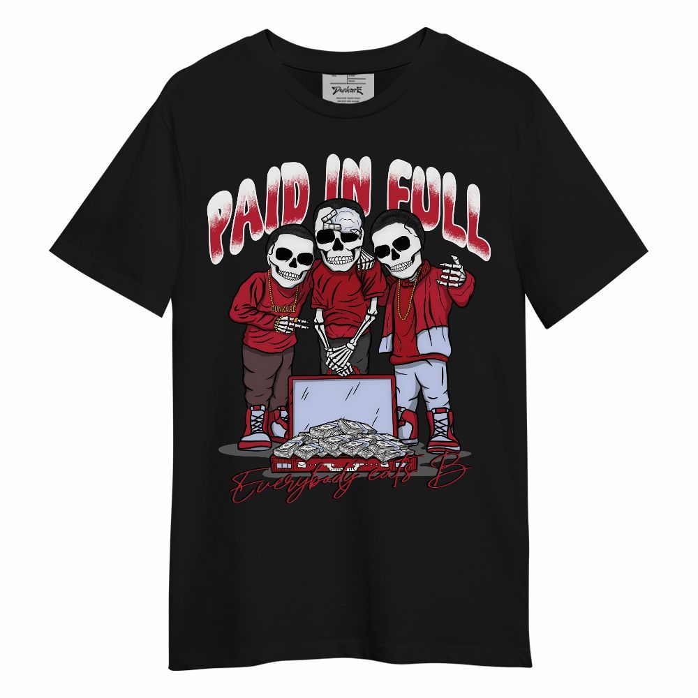 Shirt To Match Toro Bravo 6s - Everybody Paid In Full Unisex Shirt