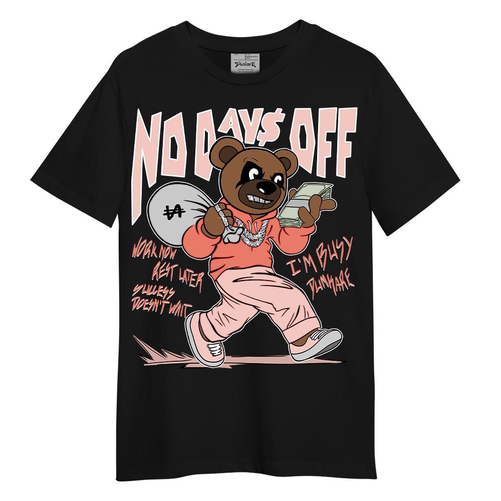Shirt To Match Legend Pink 11s T-- No Day Off Bear T-Shirt Unisex