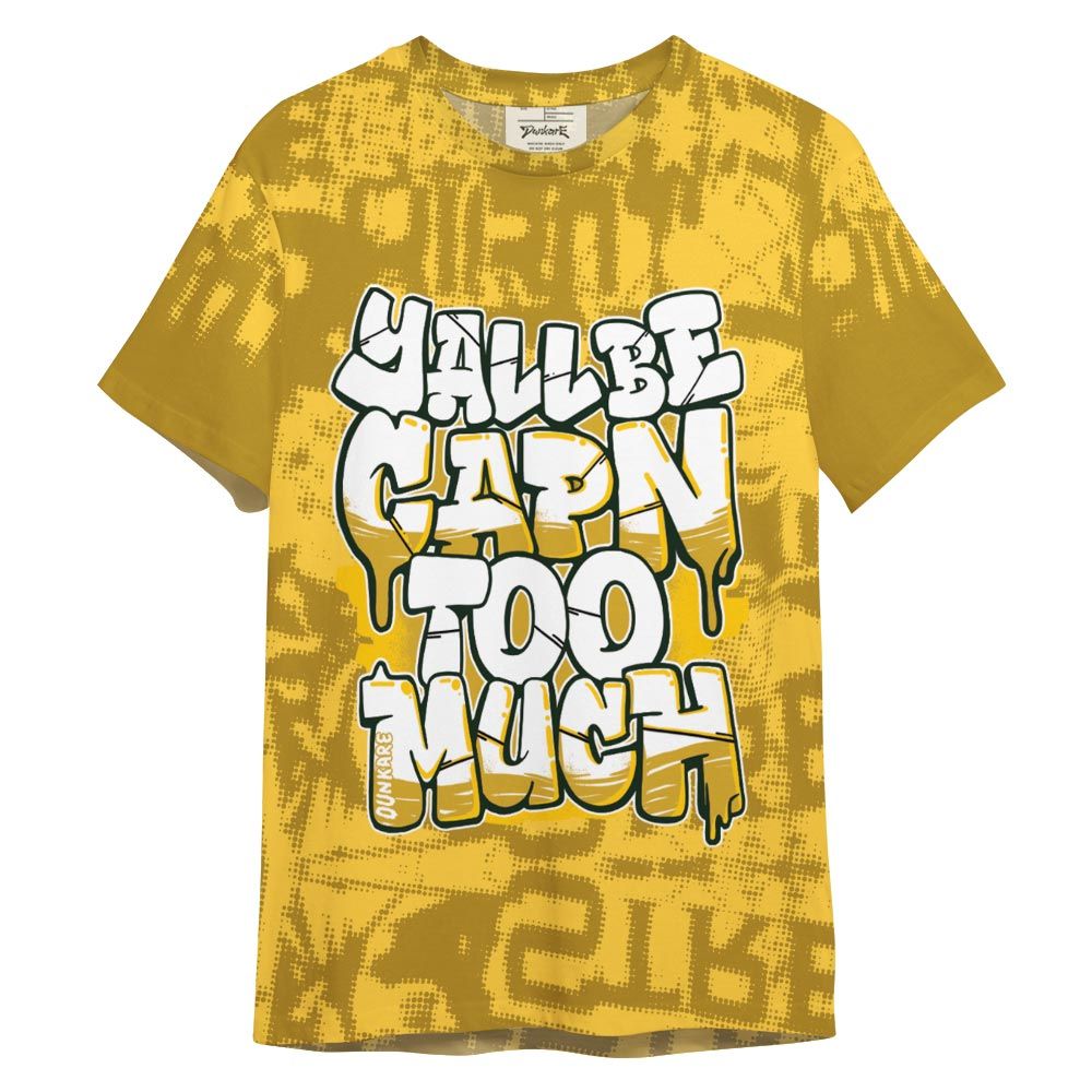 Shirt To Match Vivid Sulfur 4s - Yall Be Capn To Much City Shirt Unisex