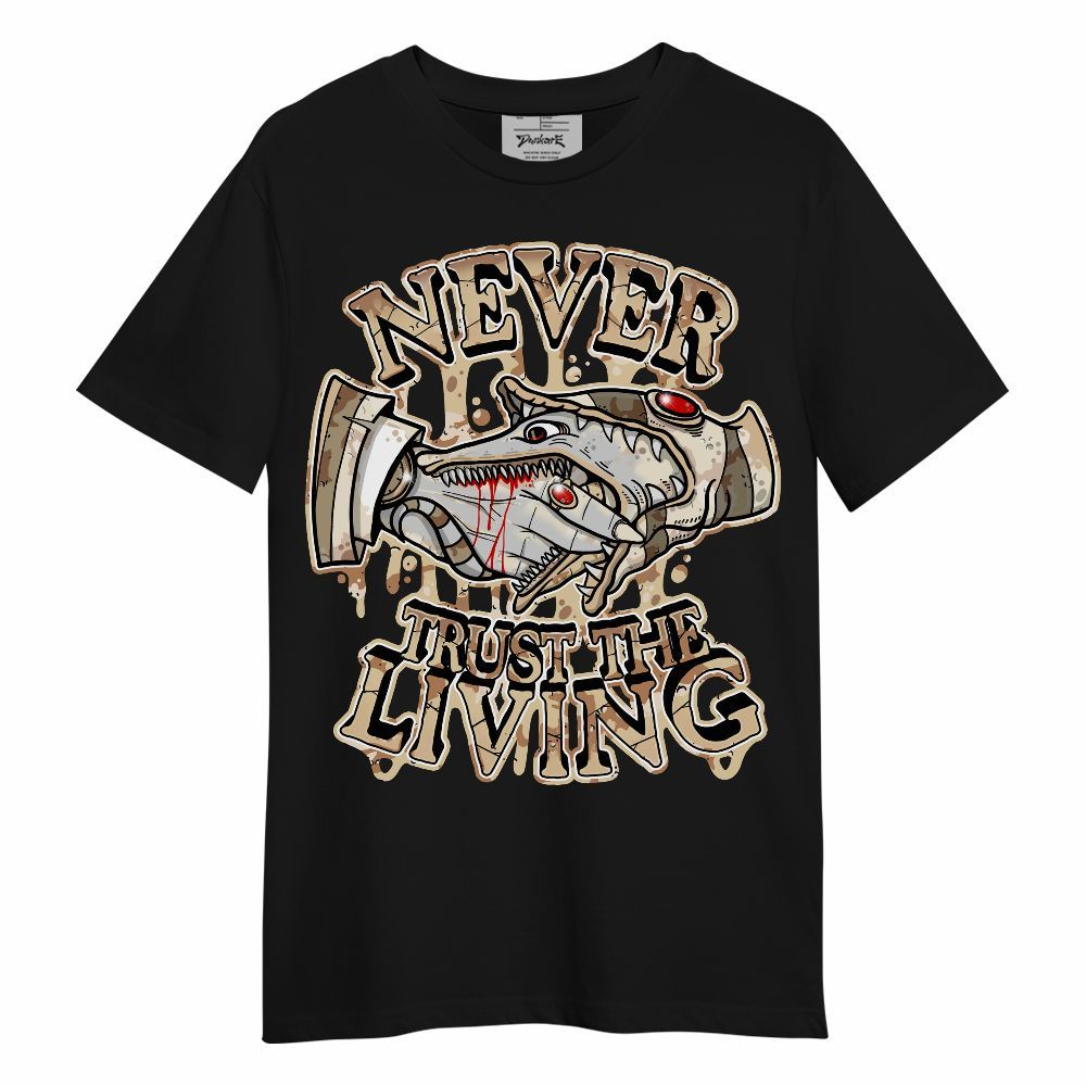 Shirt To Match Desert Camo 3s - Never Trusting Living Halloween Graphic Unisex Shirt