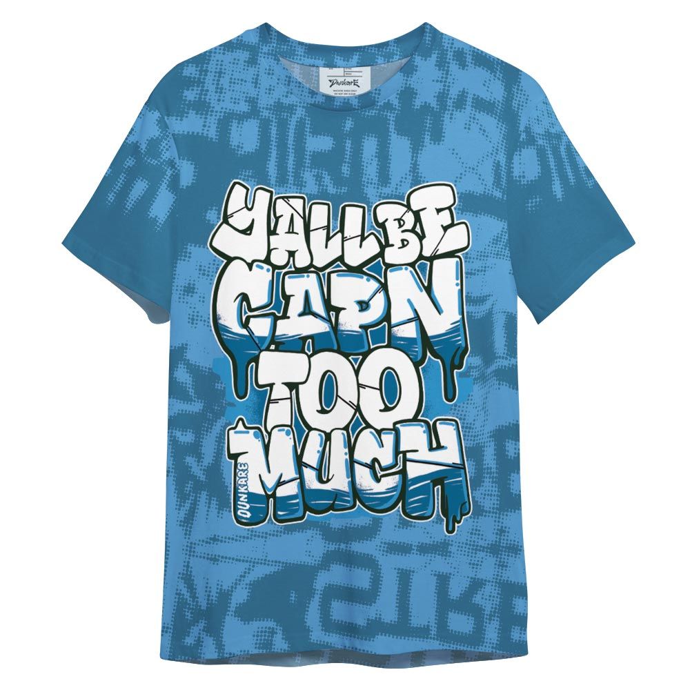 Shirt To Match Powder Blue 9s - Yall Be Capn To Much City Shirt Unisex