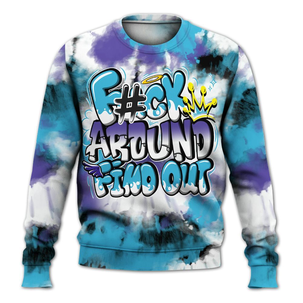 Sweatshirt To Match Retro Aqua 6s - Tie Dye FK Around Find Out All Over Print