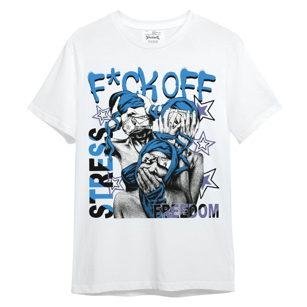 Shirt To Match Hi-Res Blue 700s - Fck Off Stress Freedom Unisex Shirt
