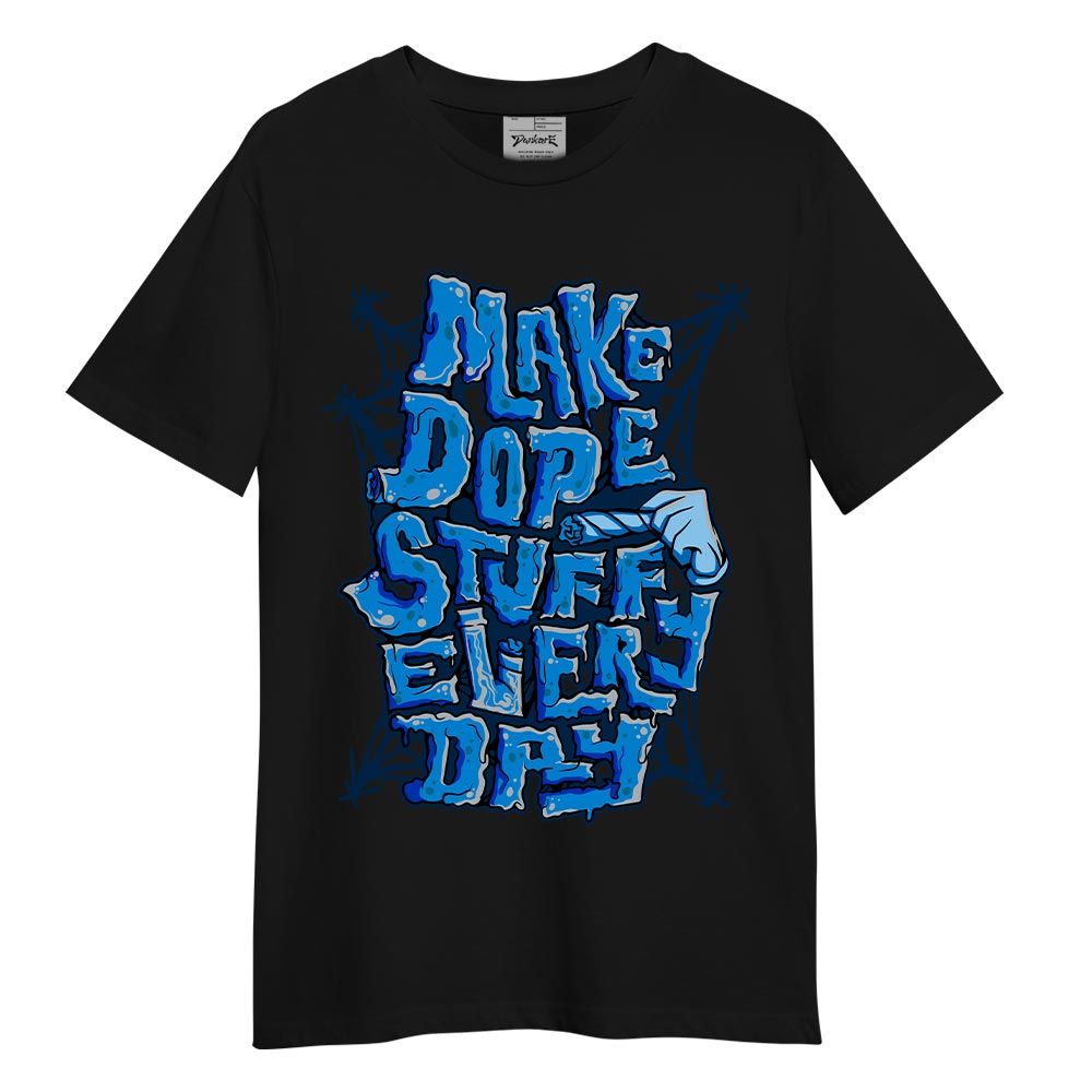Shirt To Match Military Blue 4s T-shirt - MAKE DOPE T-shirt Unisex 2904 PAT