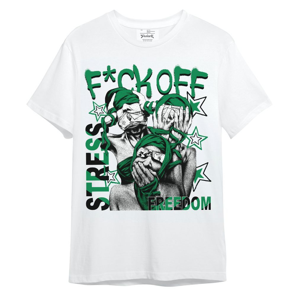 Shirt To Match Mid Lucky Green 1s - Fck Off Stress Freedom Unisex Shirt