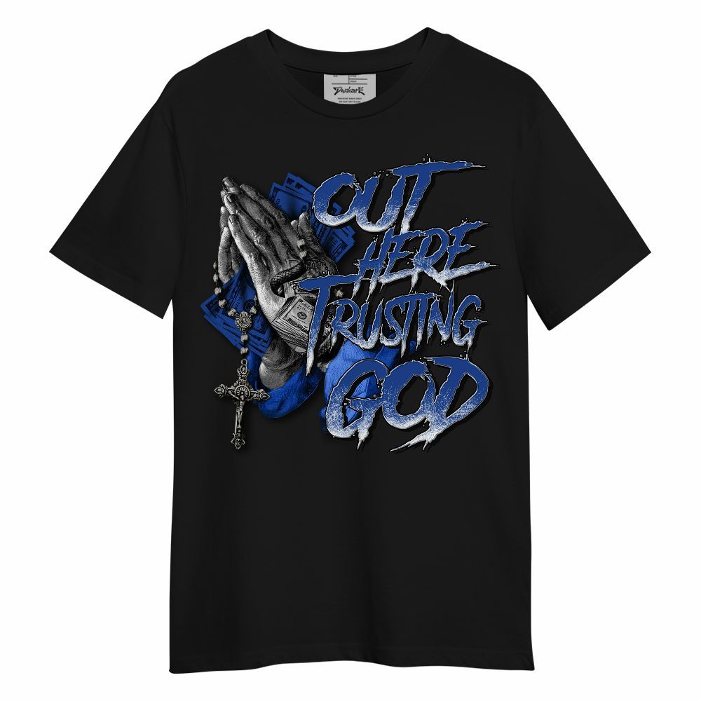 Shirt To Match Air Foamposite One Royal - Out Here Trusting God Money Unisex Shirt
