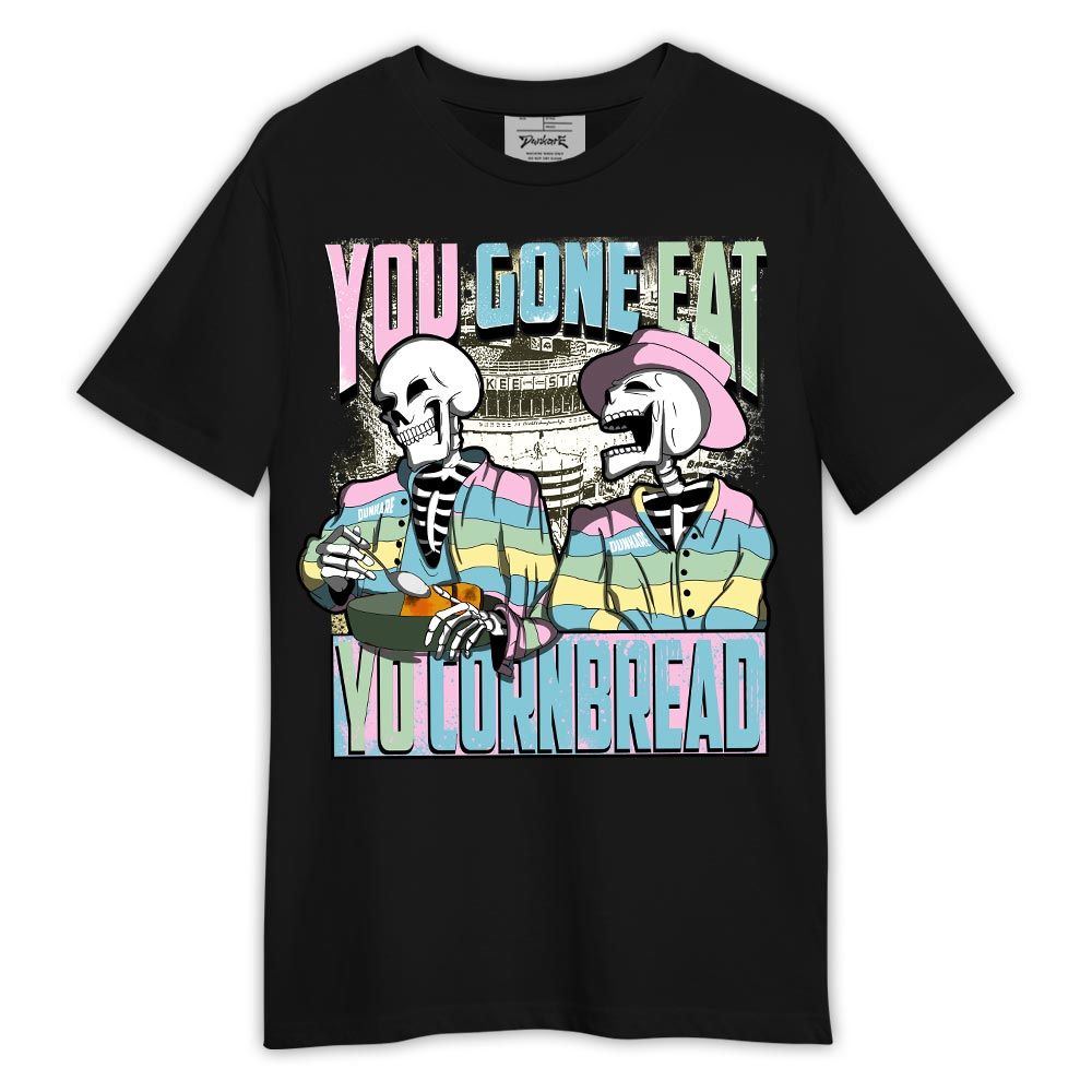 Shirt To Match SB Dunk Low Visty - You Gone Eat Yo Cornbread Shirt Outfit