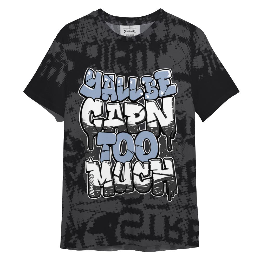 Shirt To Match Reverse Black White 6s - Yall Be Capn To Much City Shirt Unisex