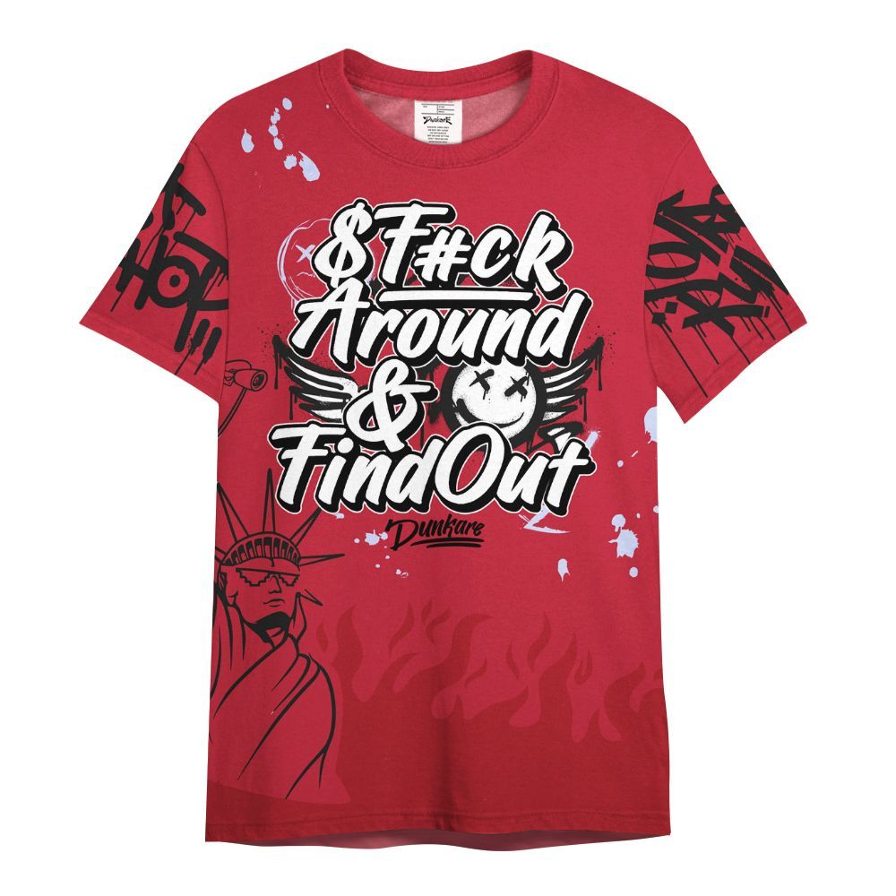Shirt To Match Toro Bravo 6s - Graphic Fck Around Find Out All Over Print