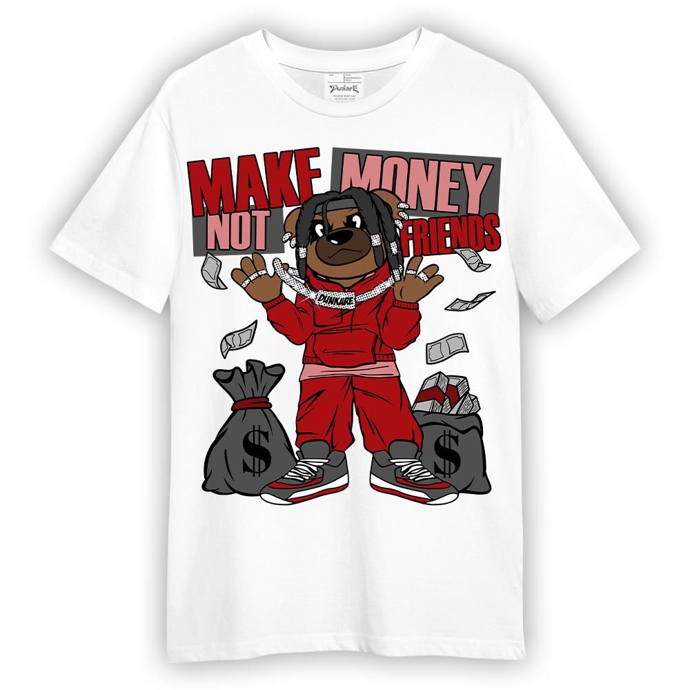 Shirt To Match Red Taxi 12s T-- Moneys Not Friend Bear T-Shirt Unisex