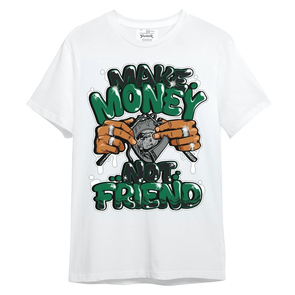 Shirt To Match Pine Green 3s - Make Money Not Friend Graphic Unisex Shirt
