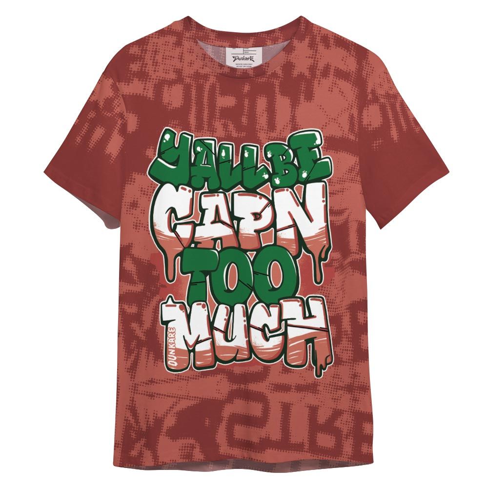 Shirt To Match Dune Red 13s - Yall Be Capn To Much City Shirt Unisex