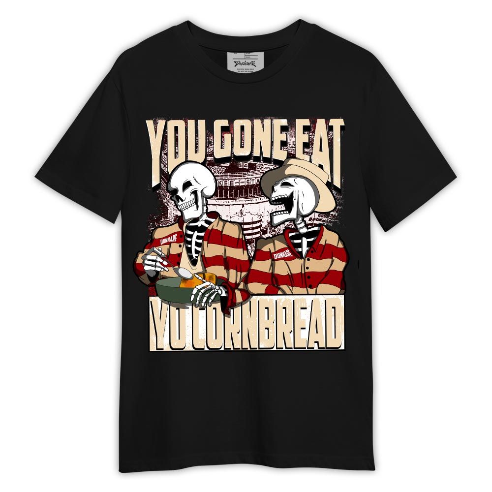 Shirt To Match Dunk Low Strawberry Waffle - You Gone Eat Yo Cornbread Shirt Outfit