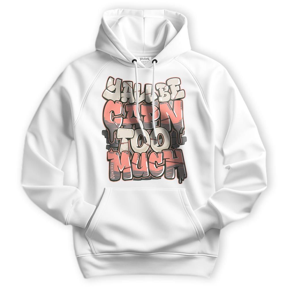 Sweatshirt To Match Georgia Peach 3s Hoodie - Yall Be Capn Too Much Graphic Hoodie Unisex