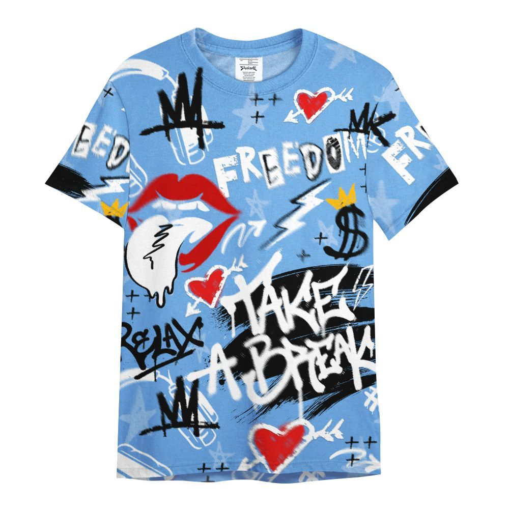 Shirt To Match University Blue 6s - Take Break Freedom Graffiti Streetwear All Over Print