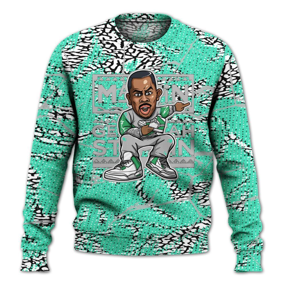 Sweatshirt To Match Black Green Glow 3s - Get Tag Sneakers Steppin' Graphic Crack All Over Print