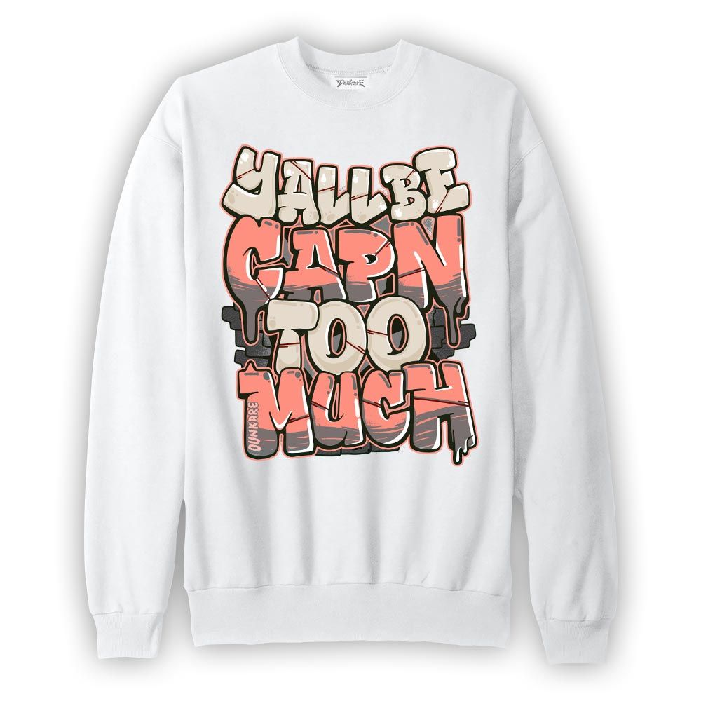 Sweatshirt To match Georgia Peach 3s Sweatshirt - Yall Be Capn Too Much Graphic Graphic