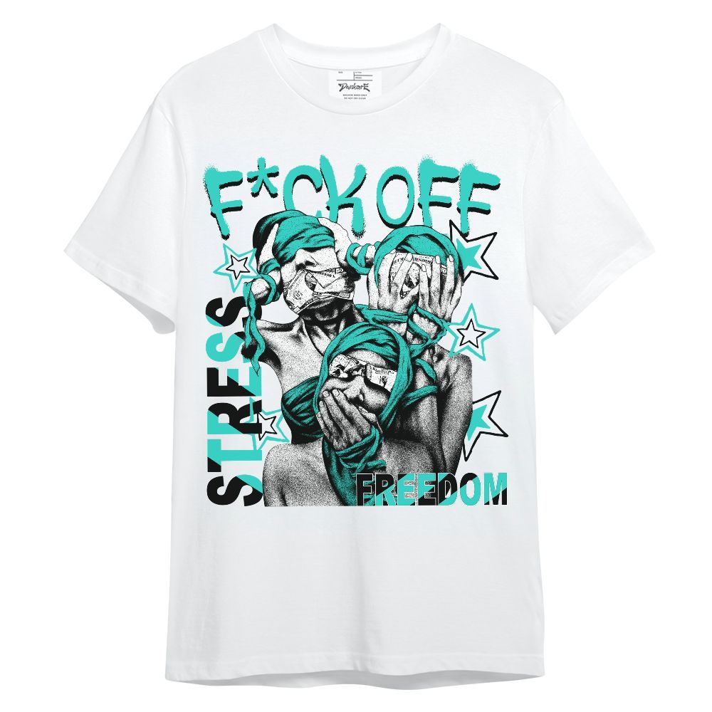 Shirt To Match Dunk Low Clear Jade - Fck Off Stress Freedom Unisex Shirt