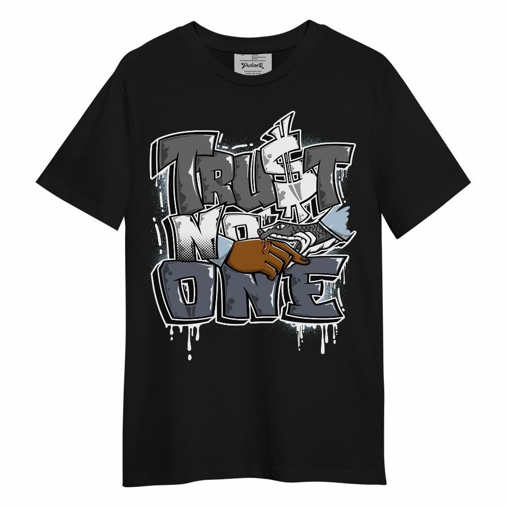 Shirt To Match Cool Grey 6s - Trust No One Drip Streetwear Unisex Shirt