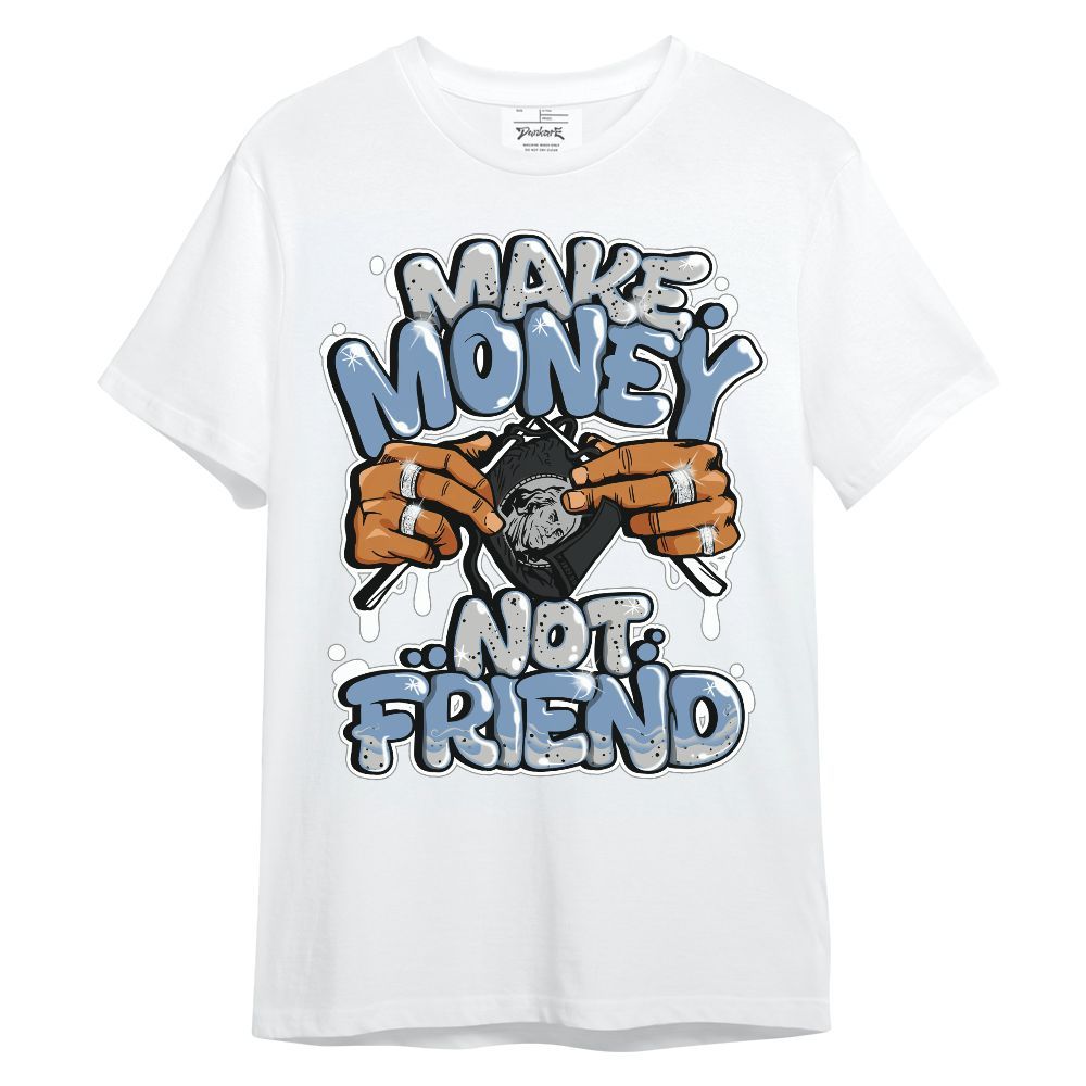 Shirt To Match University Blue 4s - Make Money Not Friend Graphic Unisex Shirt