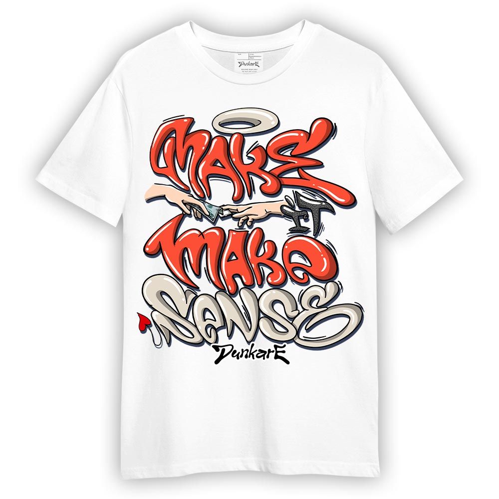 Shirt To Match Georgia Peach 3s T-- Make It Make Sense Graffiti T-Shirt Unisex 2304 NMP