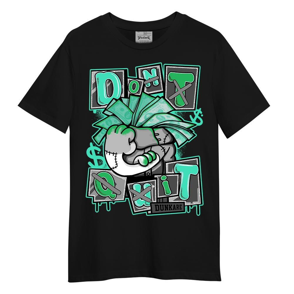 Shirt To Match Black Green Glow 3s T-- Don't Quit Graphic T-Shirt Unisex