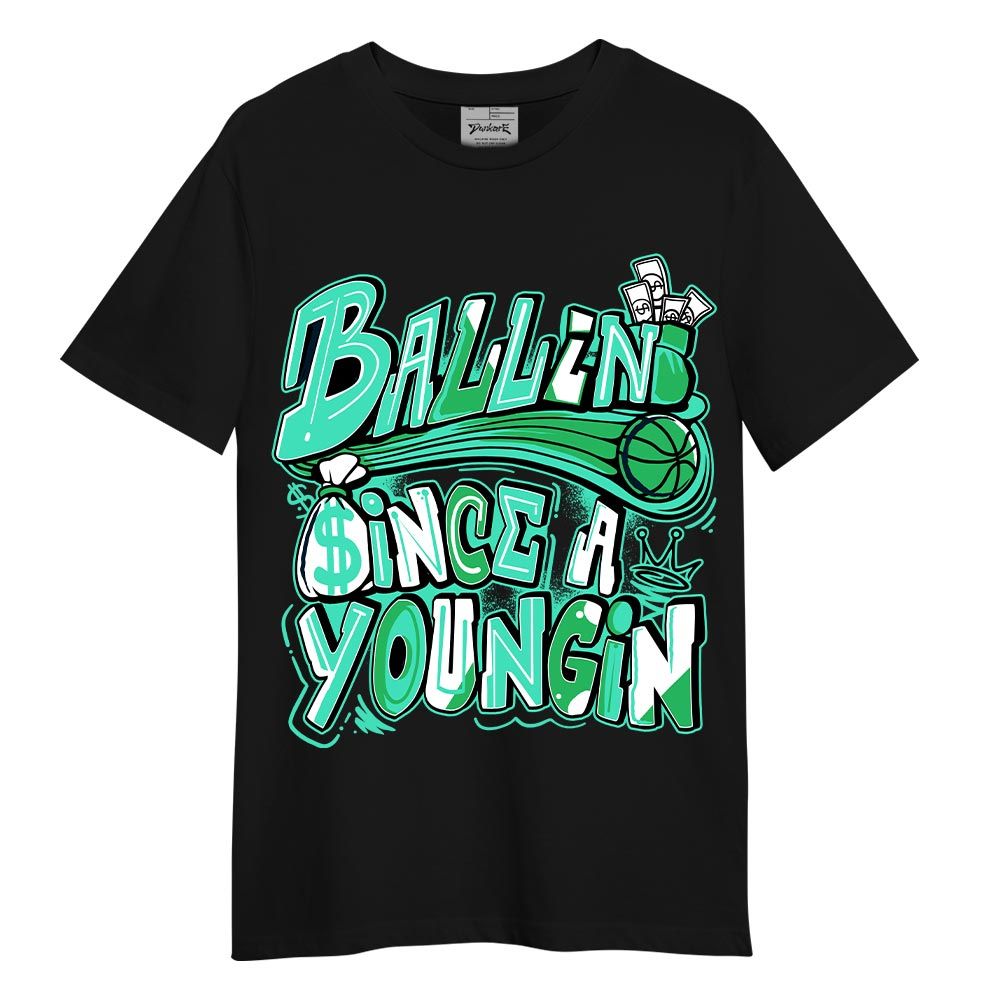Shirt To Match Black Green Glow 3s T-- Ballin' Since A Youngin Graphic T-Shirt Unisex