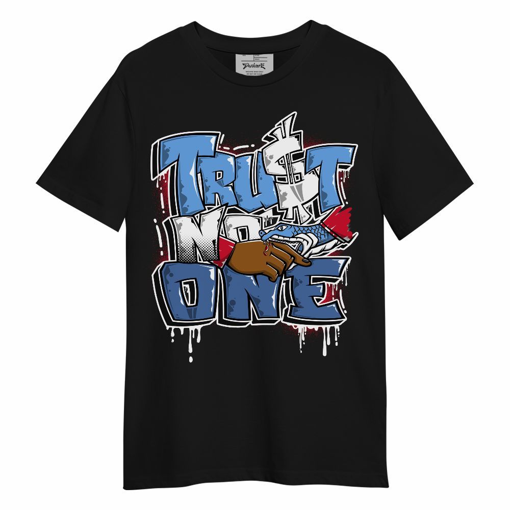 Shirt To Match University Blue 6s - Trust No One Drip Unisex Shirt