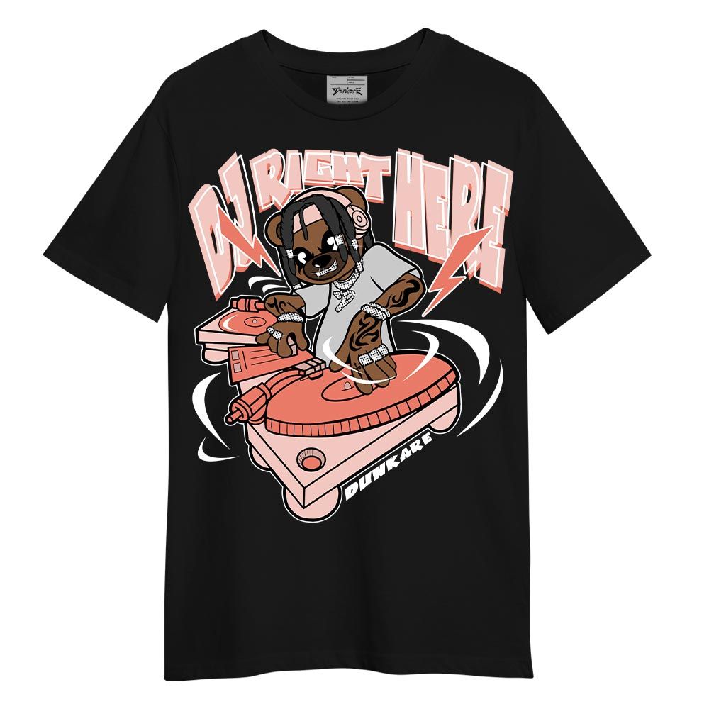 Shirt To Match Legend Pink 11s T-- DJ Right Here Bear T-Shirt Unisex